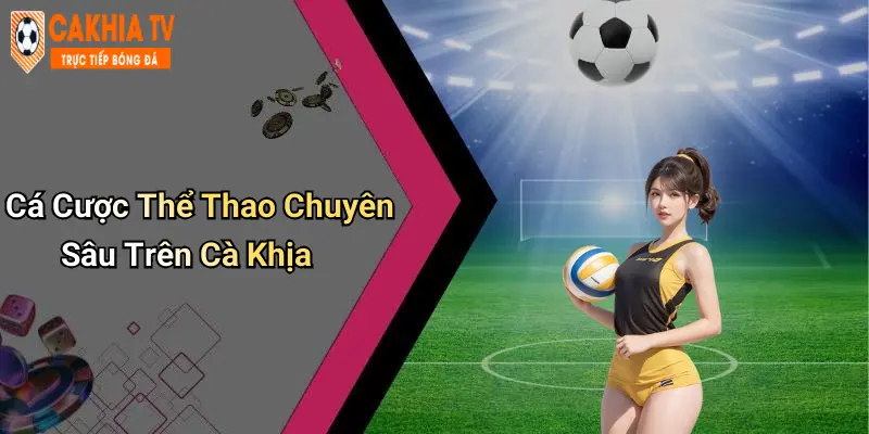 Cá Cược Thể Thao Chuyên Sâu Trên Cà Khịa