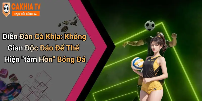 Diễn Đàn Cà Khịa: Không Gian Độc Đáo Để Thể Hiện "tâm Hồn" Bóng Đá