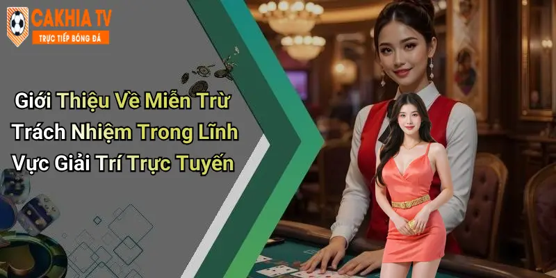 Giới Thiệu Về Miễn Trừ Trách Nhiệm Trong Lĩnh Vực Giải Trí Trực Tuyến