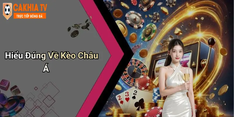 Hiểu Đúng Về Kèo Châu Á