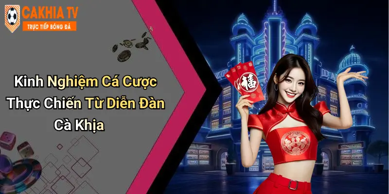 Kinh Nghiệm Cá Cược Thực Chiến Từ Diễn Đàn Cà Khịa