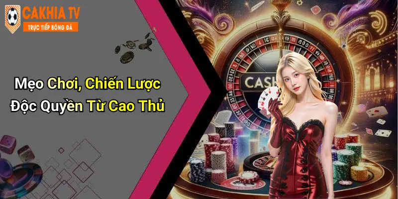 Mẹo Chơi, Chiến Lược Độc Quyền Từ Cao Thủ