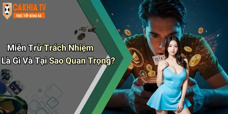 Miễn Trừ Trách Nhiệm Là Gì Và Tại Sao Quan Trọng?
