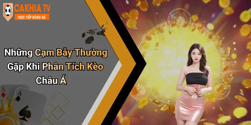 Những Cạm Bẫy Thường Gặp Khi Phân Tích Kèo Châu Á