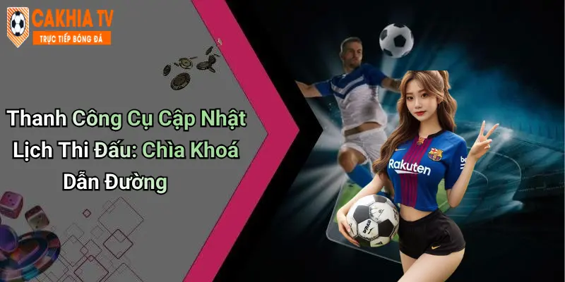 Thanh Công Cụ Cập Nhật Lịch Thi Đấu: Chìa Khoá Dẫn Đường