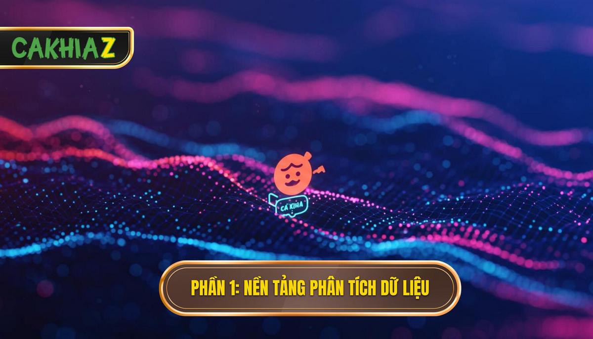 Phần 1_ Nền Tảng Phân Tích Dữ Liệu Chuyên Sâu