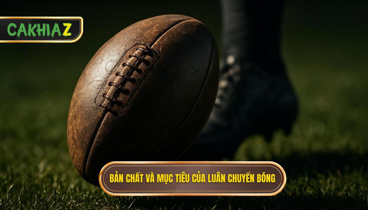 Bản chất và Mục tiêu cốt lõi của việc luân chuyển bóng nhanh