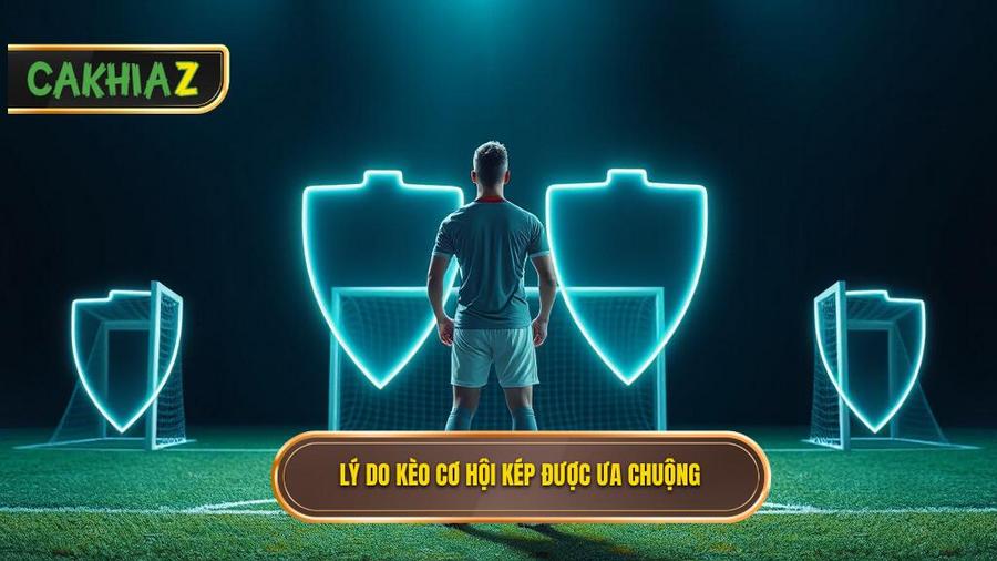 3. Lý do kèo cơ hội kép được ưa chuộng