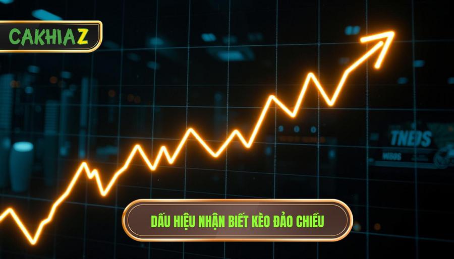 Dấu hiệu nhận biết kèo đảo chiều